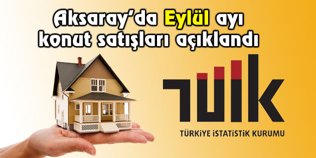 Aksaray Eylül ayı konut satışları açıklandı