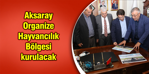 Organize Hayvancılık Bölgesi kurulacak