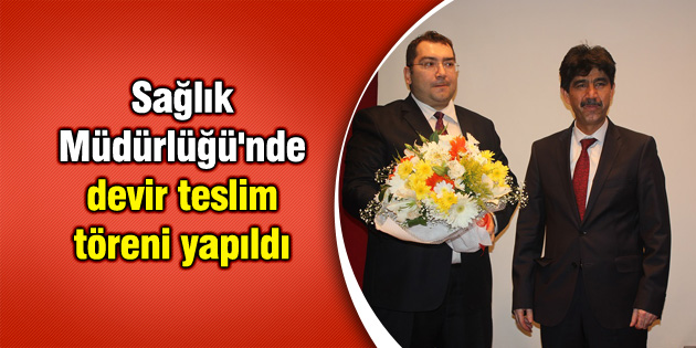 Sağlık Müdürlüğü’nde devir teslim töreni yapıldı