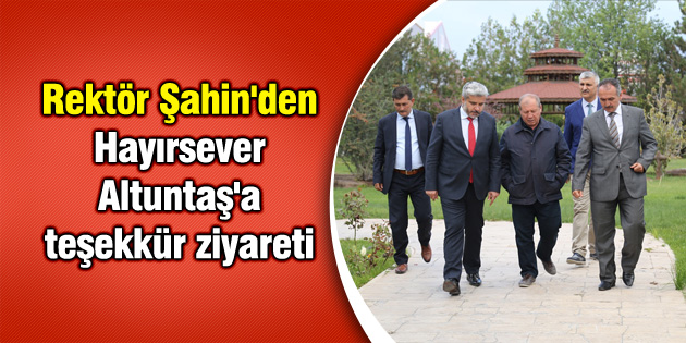 Rektör Şahin’den Hayırsever Altuntaş’a teşekkür ziyareti