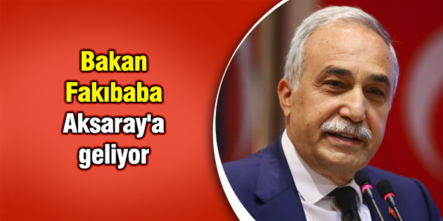 Bakan Fakıbaba Aksaray’a geliyor