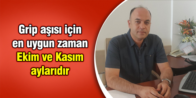Grip aşısı için en uygun zaman, Ekim ve Kasım aylarıdır