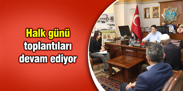 Halk günü toplantıları devam ediyor