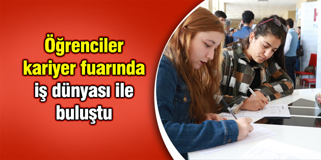 Öğrenciler kariyer fuarında iş dünyası ile buluştu