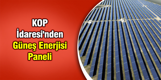 KOP İdaresi’nden Güneş Enerjisi Paneli