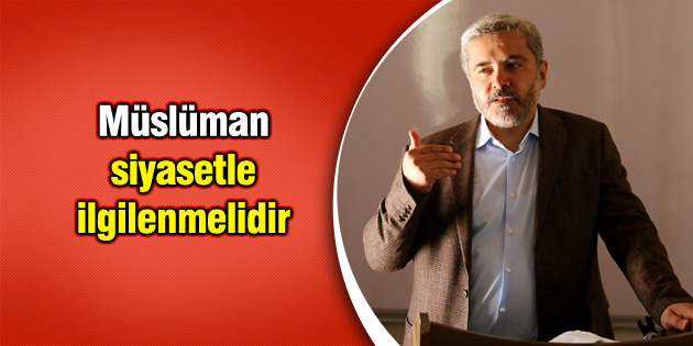 Müslüman siyasetle ilgilenmelidir