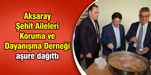 Aksaray Şehit Aileleri Koruma ve Dayanışma Derneği aşure dağıttı