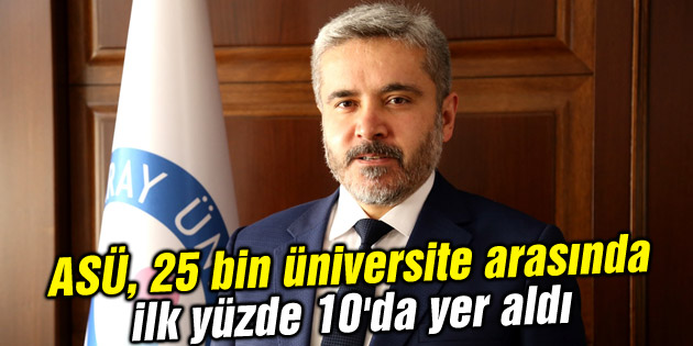 ASÜ, 25 bin üniversite arasında ilk yüzde 10’da yer aldı