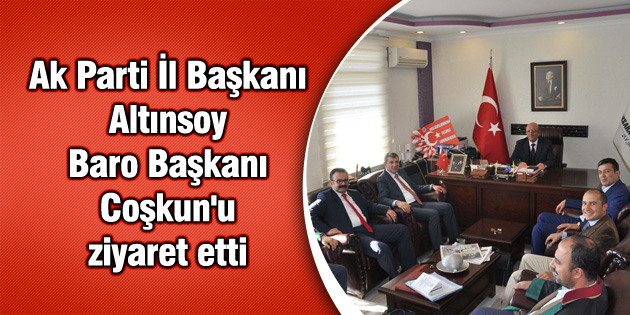 Ak Parti İl Başkanı Altınsoy, Baro Başkanı Coşkun’u ziyaret etti
