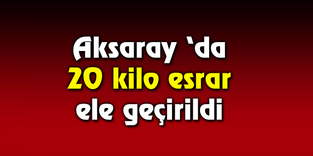 20 kilo esrar ele geçirildi