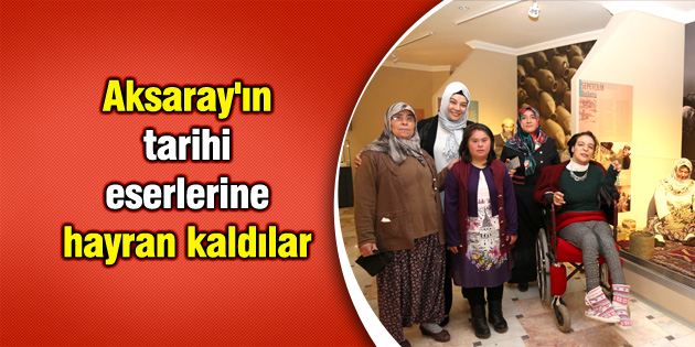 Aksaray’ın tarihi eserlerine hayran kaldılar