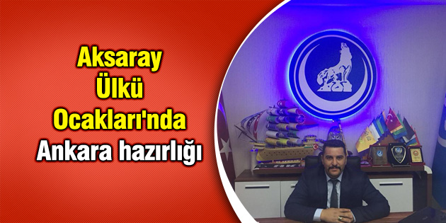 Aksaray Ülkü Ocakları’nda Ankara hazırlığı