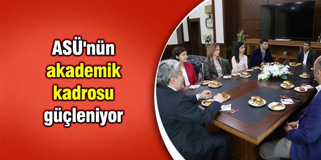 ASÜ’nün akademik kadrosu güçleniyor
