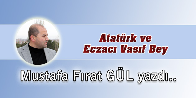Atatürk ve Eczacı Vasıf Bey