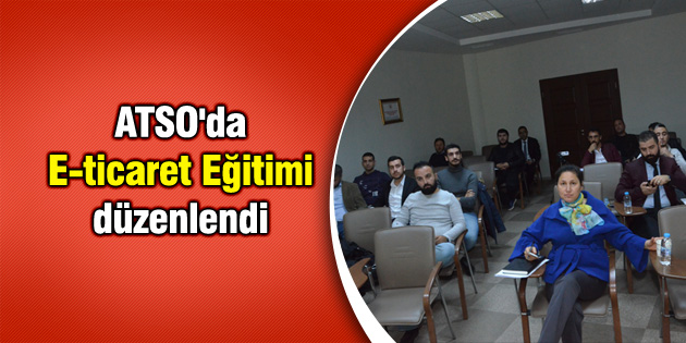 ATSO’da E-ticaret Eğitimi düzenlendi