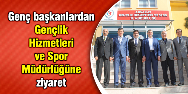 Genç başkanlardan Gençlik Hizmetleri ve Spor Müdürlüğüne ziyaret