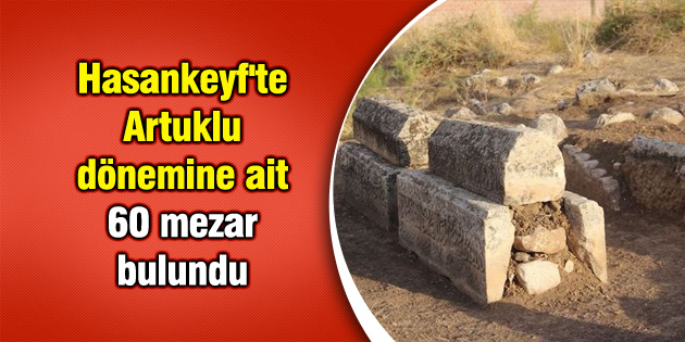 Hasankeyf’te Artuklu dönemine ait 60 mezar bulundu