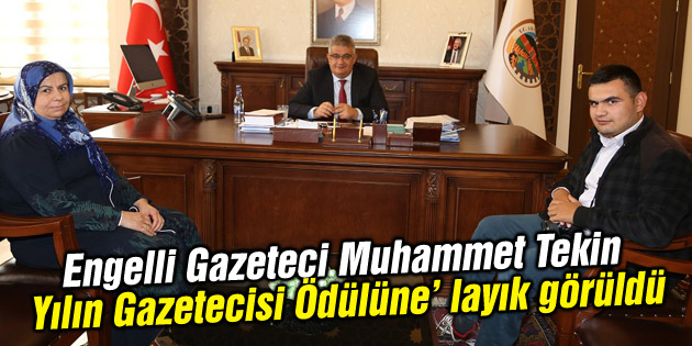 Engelli Gazeteci Muhammet Tekin ‘Yılın Gazetecisi Ödülüne’ layık görüldü