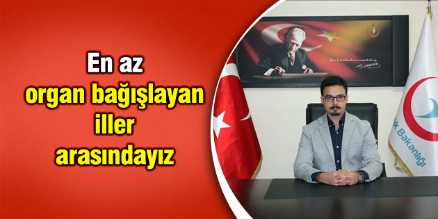 En az organ bağışlayan iller arasındayız