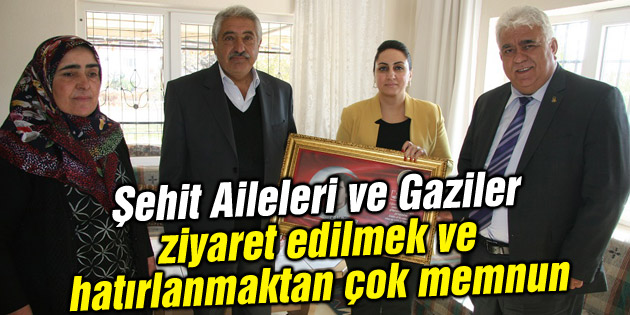 Şehit Aileleri ve Gaziler ziyaret edilmek ve hatırlanmaktan çok memnun