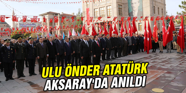 Ulu Önder Atatürk, Aksaray’da anıldı