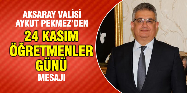 Vali Aykut Pekmez’in Öğretmenler Günü mesajı