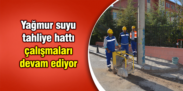 Yağmur suyu tahliye hattı çalışmaları devam ediyor