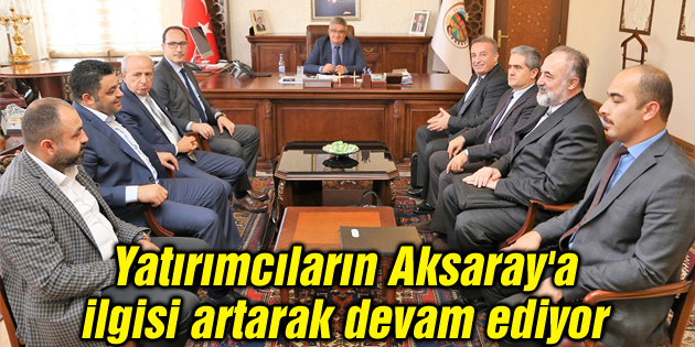 Yatırımcıların Aksaray’a ilgisi artarak devam ediyor