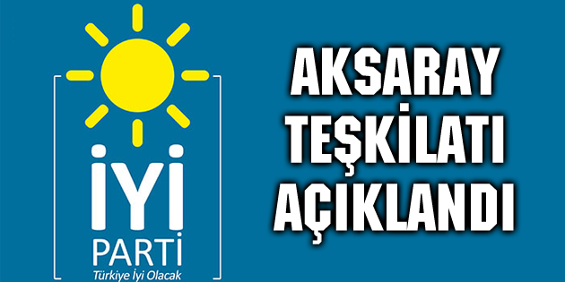 İYİ Parti Aksaray’da yönetim belli oldu