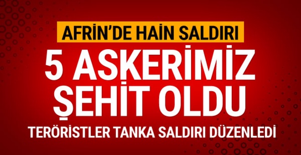 Afrin’den çok acı haber… Beş asker şehit