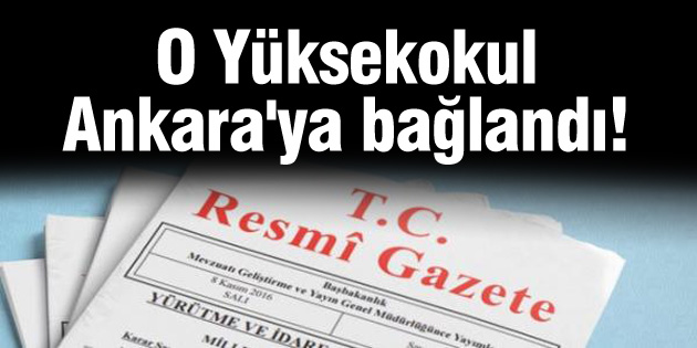 O Yüksekokul Ankara’ya bağlandı!