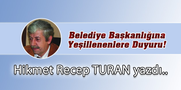 Belediye Başkanlığına Yeşillenenlere Duyuru!