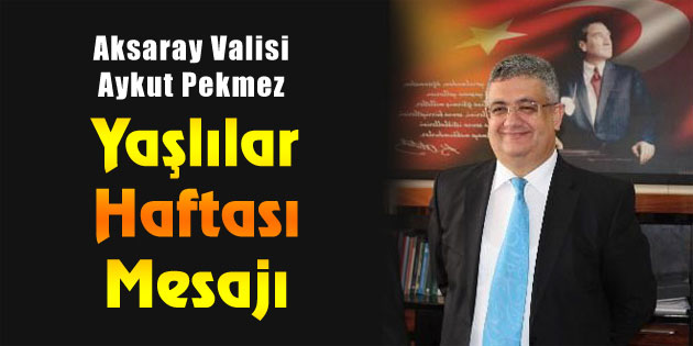 Vali Pekmez’in ‘Yaşlılar Haftası’ mesajı