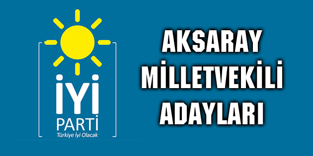 İYİ Parti Aksaray Milletvekili adayları