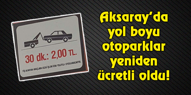 Aksaray’da yol boyu otoparklar yeniden ücretli oldu!