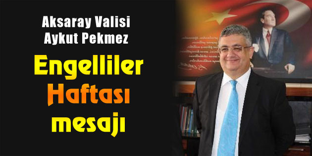 Vali Pekmez’in Engelliler Haftası mesajı