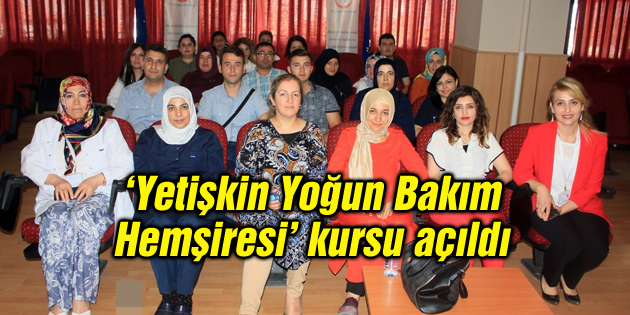 ‘Yetişkin Yoğun Bakım Hemşiresi’ kursu açıldı