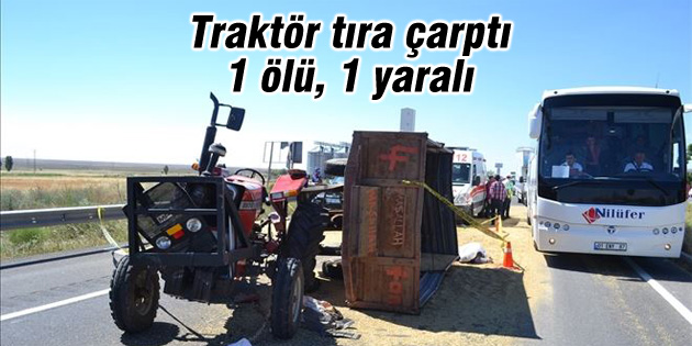 Traktör tıra çarptı: 1 ölü, 1 yaralı