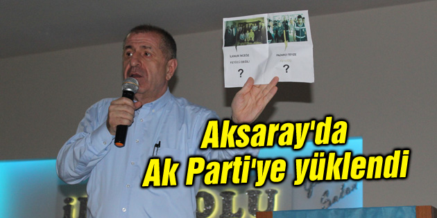 Ümit Özdağ Aksaray’da Ak Parti’ye yüklendi