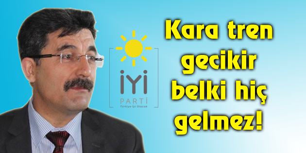 Ayhan Erel: Kara tren gecikir belki hiç gelmez