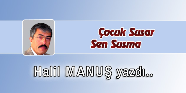 Çocuk Susar Sen Susma