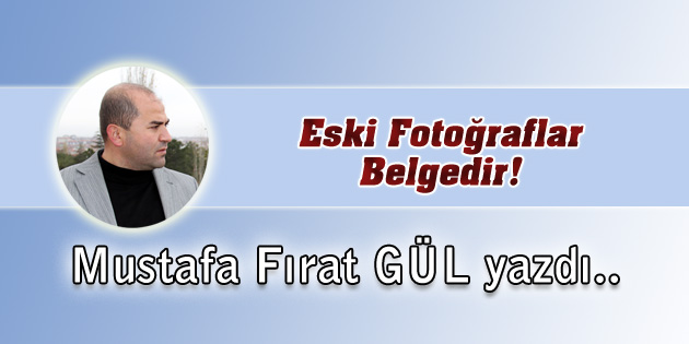 Eski Fotoğraflar Belgedir!