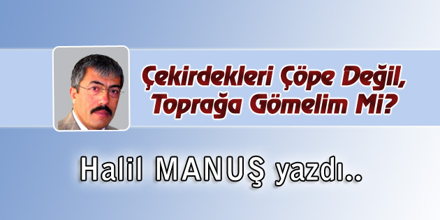Çekirdekleri Çöpe Değil, Toprağa Gömelim Mi?