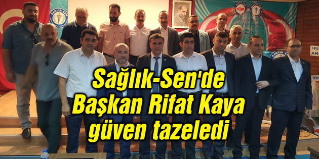 Sağlık-Sen’de Başkan Rifat Kaya güven tazeledi