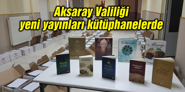 Aksaray Valiliği’nin yeni yayınları kütüphanelerdeki yerini aldı