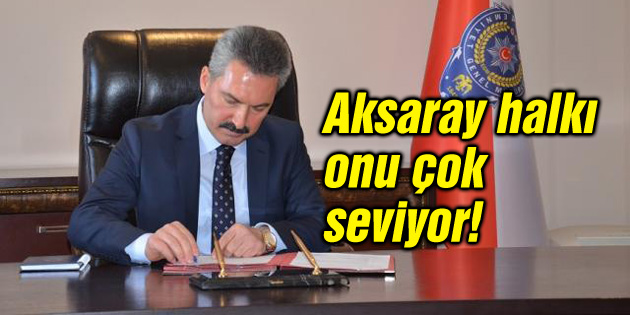 Aksaray halkı onu çok seviyor!