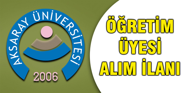 Aksaray Üniversitesi 31 öğretim üyesi alacak