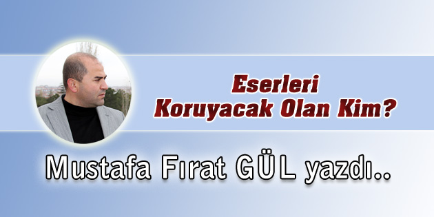 Eserleri Koruyacak Olan Kim?