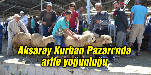 Aksaray Kurban Pazarı’nda arife yoğunluğu