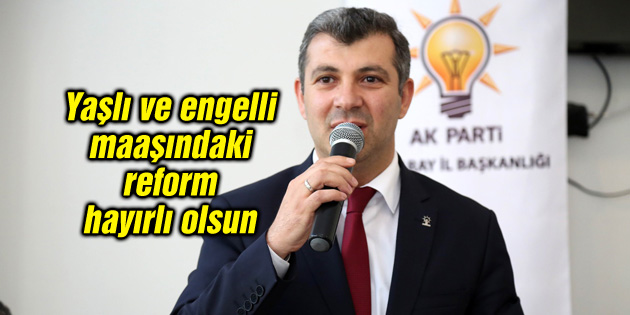 Yaşlı ve engelli maaşındaki reform hayırlı olsun